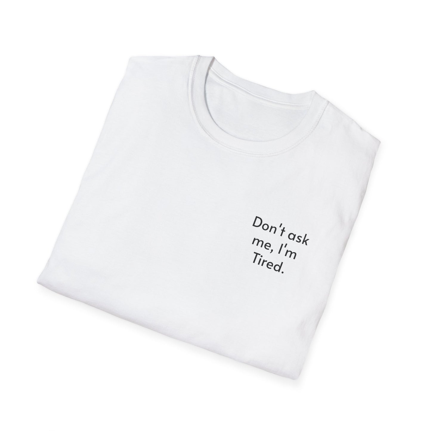 Don't ask me, I'm tired. T-shirt